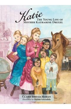 Coperta cărții 'Katie: The Young Life of Mother Katharine Drexel - Claire Jordan Mohan'