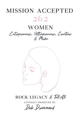 Mission Accepted: 262 Women Entrepreneurs, Ultrapreneurs, Creatives & Media Rock Legacy & Tell All - Deb Drummond