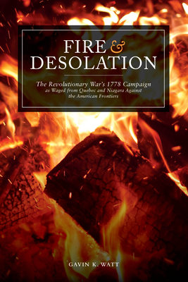 Coperta cărții 'Fire and Desolation: The Revolutionary War's 1778 Campaign as Waged from Quebec and Niagara Against the American'