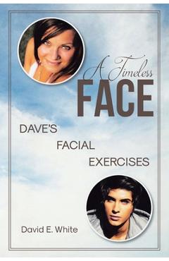 Coperta cărții 'A Timeless Face: Dave's Facial Exercises - David E. White'