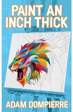 Coperta cărții 'Paint an Inch Thick - Adam Dompierre'