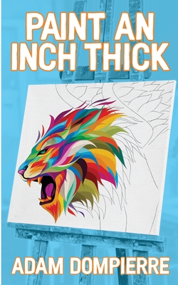 Paint an Inch Thick - Adam Dompierre