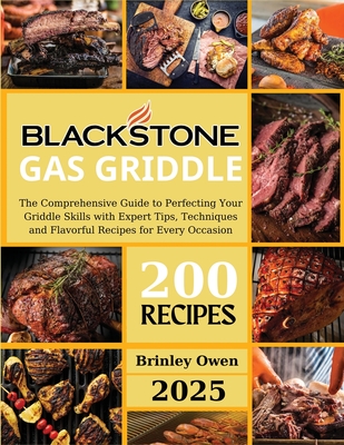 Coperta cărții 'Blackstone Gas Griddle +200 recipes: The Comprehensive Guide to Perfecting Your Griddle Skills with Expert Tips,'