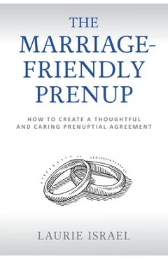 Coperta cărții 'The Marriage-Friendly Prenup: How to Create a Thoughtful and Caring Prenuptial Agreement - Laurie Israel'