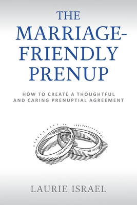 Coperta cărții 'The Marriage-Friendly Prenup: How to Create a Thoughtful and Caring Prenuptial Agreement - Laurie Israel'