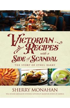 Coperta cărții 'Victorian Recipes with a Side of Scandal: The Story of Ethel Barry - Sherry Monahan'