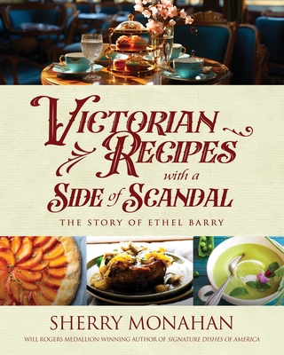 Victorian Recipes with a Side of Scandal: The Story of Ethel Barry - Sherry Monahan