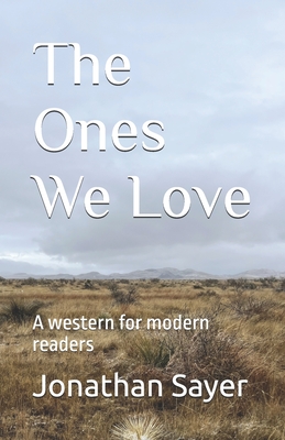 The Ones We Love: A western for modern readers - Jonathan Sayer