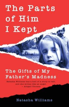 Coperta cărții 'The Parts of Him I Kept: The Gifts of My Father's Madness - Natasha Williams'