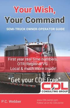 Coperta cărții 'Your Wish, Your Command: CDL Employee To Owner Operator Guide A-Z - P. C. Webber'