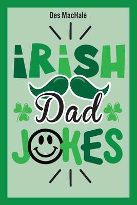 Irish Dad Jokes: 300 Puns, Quips & Clever Cracks from the Emerald Isle - Des Machale
