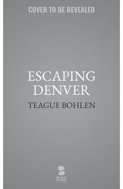 Poza produsului Escaping Denver - Teague Bohlen