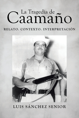 La Tragedia de Caamaño: Relato. Contexto. Interpretación - Luis Sánchez Senior