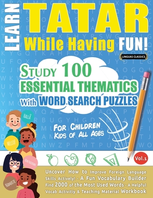 Coperta cărții 'Learn Tatar While Having Fun! - For Children: Kids of All Ages - Study 100 Essential Thematics with Word Search Puzzles'