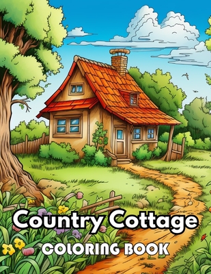 Country Cottage Coloring Book For Adults: New Edition 100+ Unique and Beautiful High-quality Designs - Simpson Collen