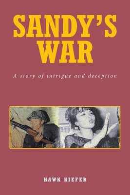 Sandy's War: A Story of Intrigue and Deception - Hawk Kiefer