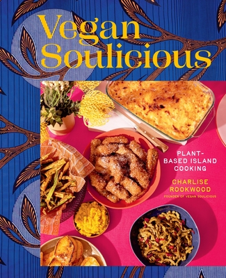 Vegan Soulicious: Plant-Based Island Cooking - Charlise Rookwood