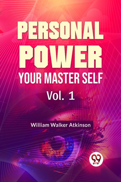 Personal Power Your Master Self Vol. 1 - William Walker Atkinson