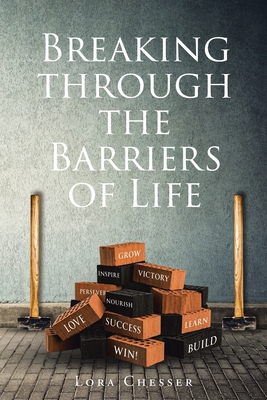 Coperta cărții 'Breaking through the Barriers of Life - Lora Chesser'