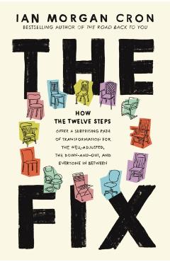 The Fix: How the Twelve Steps Offer a Surprising Path of Transformation for the Well-Adjusted, the Down-and-Out, and Everyone I - Ian Morgan Cron