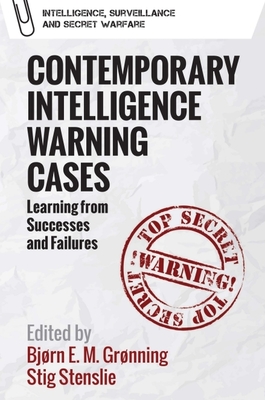 Contemporary Intelligence Warning Cases: Learning from Successes and Failures - Bjørn Elias Mikalsen Grønning