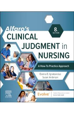 Alfaro's Clinical Judgment in Nursing: A How-To Practice Approach - Donna D. Ignatavicius