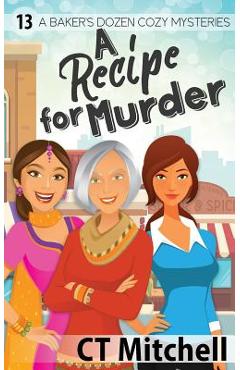 Coperta cărții 'A Recipe For Murder: 13 A Bakers Dozen Cozy Mysteries - C. T. Mitchell'