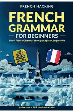 Poza produsului French Grammar For Beginners - Learn French Grammar Through English Comparisons - 