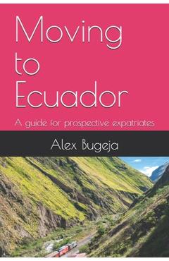 Coperta cărții 'Moving to Ecuador: A guide for prospective expatriates - Alex Bugeja'