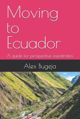 Coperta cărții 'Moving to Ecuador: A guide for prospective expatriates - Alex Bugeja'