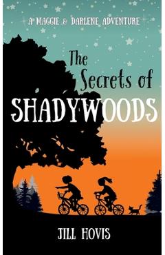 Coperta cărții 'The Secrets of Shadywoods: A Maggie & Darlene Adventure - Jill Hovis'
