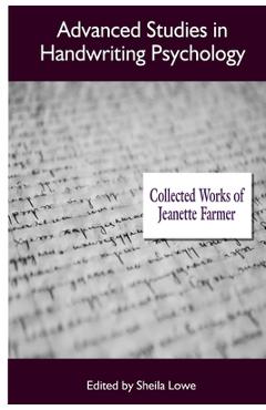 Coperta cărții 'Advanced Studies in Handwriting Psychology: Collected Works of Jeanette Farmer - Sheila Lowe'