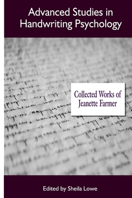 Advanced Studies in Handwriting Psychology: Collected Works of Jeanette Farmer - Sheila Lowe