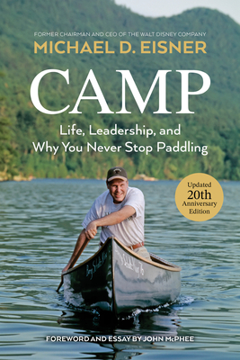 Camp: Life, Leadership, and Why You Never Stop Paddling - Michael D. Eisner