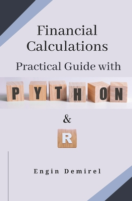 Financial Calculations Practical Guide with Python and R - Engin Demirel