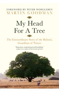Poza produsului My Head for a Tree: The Extraordinary Story of the Bishnoi, Guardians of Nature - Martin Goodman