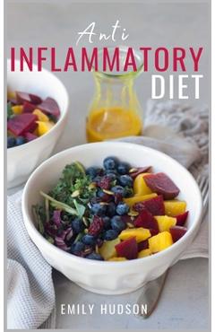 Poza produsului Anti-Inflammatory Diet: A 30 Day Meal Plan to Reduce Inflammation and Heal Your Body with Simple, fast, delicious and Healthy Recipes - Emily Hudson