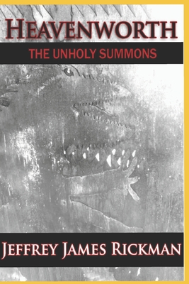 Heavenworth, the Unholy Summons - Jeffrey James Rickman