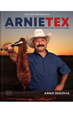 Coperta cărții 'Arnietex: Over 100 Recipes for Mexican-American Cooking and Texas-Style BBQ - Arnie Segovia'