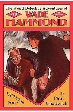 Coperta cărții 'The Weird Detective Adventures of Wade Hammond: Vol. 4 - Paul Chadwick'