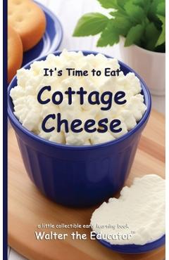 Coperta cărții 'It's Time to Eat Cottage Cheese -'