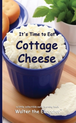 Coperta cărții 'It's Time to Eat Cottage Cheese -'
