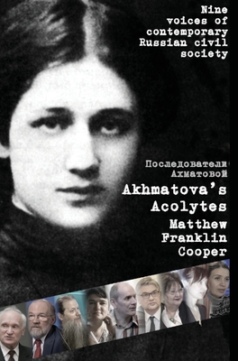 Akhmatova's Acolytes - Matthew Franklin Cooper
