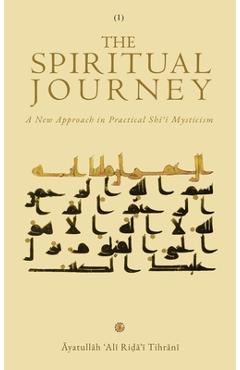 Coperta cărții 'The Spiritual Journey: A New Approach  in Practical Shīʿī Mysticism (Vol. 1) - Āyatullāh & Tihrānī'