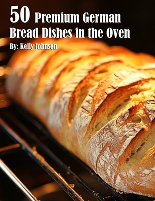 Coperta cărții '50 Premium German Bread in the Oven - Kelly Johnson'