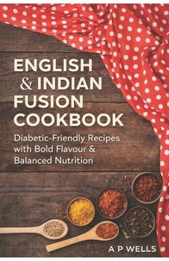 Coperta cărții 'English and Indian Fusion Cookbook: For Diabetics - Allan P-wells'