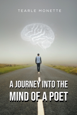 A Journey Into the Mind of a Poet - Tearle Monette