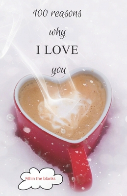 100 reasons why I LOVE you: Valentine gifts under 10 - Paperback book - Reasons Why I. Love Yo Collection Books