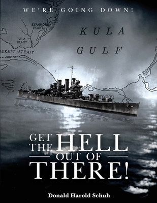 Coperta cărții 'Get the Hell Out of There We're Going Down: The History of the USS Helena CL50 and USS Houston CL81 During World War II'