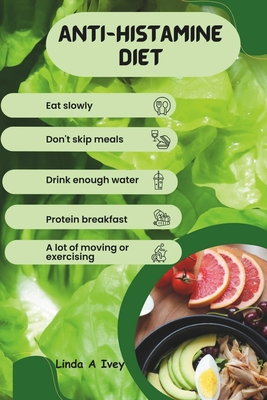 The Anti-Histamine Diet: Combat Allergies Naturally - Linda A. Ivey
